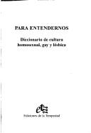 Cover of: Para entendernos: diccionario de cultura homosexual, gay y lésbica