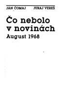 Cover of: Čo nebolo v novinách: August 1968