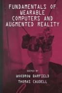 Cover of: Fundamentals of Wearable Computers and Augmented Reality by Woodrow Barfield, Thomas Caudell