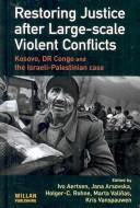 Cover of: Restoring justice after large-scale violent conflicts: Kosovo, DR Congo and the Israeli-Palestinian case