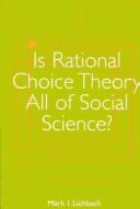 Cover of: Is rational choice theory all of social science? / Mark I. Lichbach.
