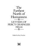 Cover of: The farthest north of humanness by Percy Grainger