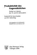 Cover of: Produktivität des Gegensätzlichen: Studien zur Literatur des 19. und 20. Jahrhunderts : Festschrift für Horst Denkler zum 65. Geburtstag