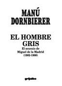 Cover of: hombre gris: el sexenio de Miguel de la Madrid, 1982-1988
