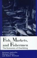 Cover of: Fish, markets, and fishermen: the economics of overfishing