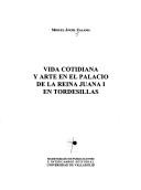 Cover of: Vida cotidiana y arte en el palacio de la reina Juana I en Tordesillas