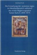 Cover of: Die Entstehung der "potestas regia" im Westfrankenreich während der ersten Regierungsjahre Kaiser Karl II. (840-877)