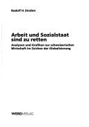 Cover of: Arbeit und Sozialstaat sind zu retten: Analysen und Grafiken zur schweizerischen Wirtschaft im Zeichen der Globalisierung