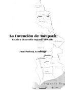 Cover of: invención de Tarapacá: estado y desarrollo regional en Chile