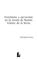 Cover of: Fetichismo y perversión en la novela de Ramón Gómez de la Serna by Rafael Cabañas Alamán