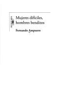 Mujeres difíciles, hombres benditos by Fernando Ampuero