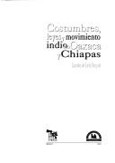 Cover of: Costumbres, leyes y movimiento indio en Oaxaca y Chiapas