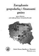 Zarzadzanie gospodarka i finansami gminy by Hanna Sochacka-Krysiakowa