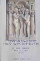 Integrating faith and science through natural family planning by Richard J. Fehring, Theresa Notare