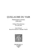 Cover of: Guillaume du Vair: parlementaire et écrivain (1556-1621) : colloque d'Aix-en-Provence, 4-6 octobre 2001