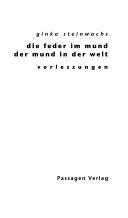 Cover of: Die Feder im Mund / Der Mund in der Welt. Poetikvorlesung by Ginka Steinwachs