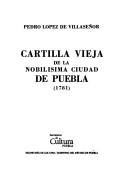 Cover of: Cartilla vieja de la nobilísima ciudad de Puebla (1781) by Pedro López de Villaseñor