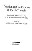 Cover of: Creation & Re-creation in Jewish Thought: Festschrift in Honor of Joseph Dan