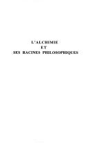 Cover of: L' alchimie et ses racines philosophiques by sous la direction de Cristina Viano.