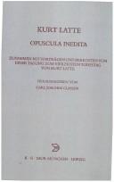 Cover of: Opuscula inedita: zusammen mit Vorträgen und Berichten von einer Tagung zum vierzigsten Todestag von Kurt Latte