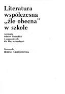 Cover of: Literatura współczesna "źle obecna" w szkole: antologia tekstów literackich i pomocniczych dla klas maturalnych