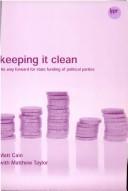 Cover of: Keeping it clean: the way forward for state funding of political parties