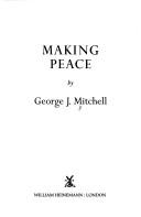 Cover of: Making peace by Mitchell, George J.