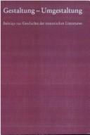 Cover of: Gestaltung--Umgestaltung: Beiträge zur Geschichte der romanischen Literaturen : Festschrift zum sechzigsten Geburtstag von Margot Kruse