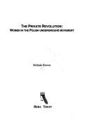 PRIVATE REVOLUTION: WOMEN IN THE POLISH UNDERGROUND MOVEMENT by BELINDA BROWN