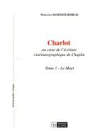 Cover of: Charlot au coeur de l'criture cinmatographique de Chaplin ; Tome 1 : Le muet by Mariange Ramozzi-Doreau