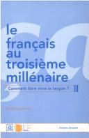 Cover of: Le français au troisieme millenaire: comment faire vivre la langue?