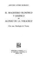 Cover of: magisterio filosófico y jurídico de Alonso de la Veracruz: con una antología de textos