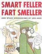 Cover of: Smart Feller Fart Smeller and Other Spoonerisms by Jon Agee