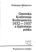 Genewska Konferencja Rozbrojeniowa (1932-1937) a dyplomacja polska by Waldemar Michowicz