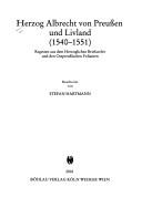 Cover of: Herzog Albrecht von Preussen und Livland: Regesten aus dem Herzoglichen Briefarchiv und den Ostpreussischen Folianten