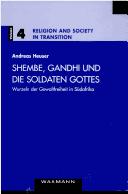 Shembe, Ghandi und die Soldaten Gottes: Wurzeln der Gewaltfreiheit in S udafrika by Andreas Heuser