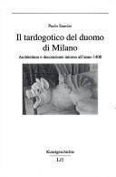 Cover of: Il tardogotico del Duomo di Milano: architettura e decorazione intorno all'anno 1400