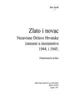 Cover of: Zlato i novac Nezavisne Države Hrvatske izneseni u inozemstvo 1944. i 1945. : dokumentarni prikaz