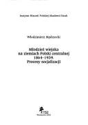 Cover of: Młodzież wiejska na ziemiach Polski centralnej 1864-1939: procesy socjalizacji
