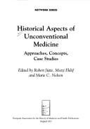Cover of: Historical aspects of unconventional medicine by edited by Robert Jütte, Motzi Eklöf and Marie C. Nelson.