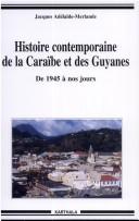 Cover of: Histoire contemporaine de la Caraïbe et des Guyanes by Jacques Adélaïde-Merlande