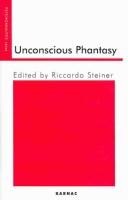 Cover of: Unconscious phantasy by edited by Riccardo Steiner.
