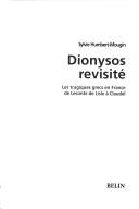 Cover of: Dionysos revisité: les tragiques grecs en France, de Leconte de Lisle à Claudel