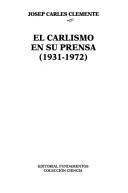 Cover of: El carlismo en su prensa, 1931-1972 by José Carlos Clemente