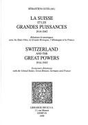 Cover of: La Suisse et les grandes puissances, 1914-1945: relations économiques avec les Etats-Unis, la Grande-Bretagne, l'Allemagne et la France = Switzerland and the great powers, 1914-1945 : economics relations with the United States, Great Britain, Germany and France