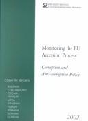 Cover of: Monitoring the EU accession process: corruption and anti-corruption policy ; 2002 country reports [from] Bulgaria, Czech Republic, Estonia, Hungary, Latvia, Lithuania, Poland, Romania, Slovakia, Slovenia.