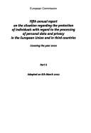 Cover of: Fifth annual report on the situation regarding the protection of individuals with regard to the processing of personal data and privacy in the European Union and in third countries, covering the year 2000: adopted on 6th March 2002.