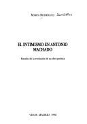 Cover of: intimismo en Antonio Machado: estudio de la evolución de su obra poética