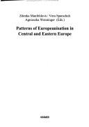 Patterns of Europeanisation in Central and Eastern Europe by Zdenka Mansfeldova, Vera Sparschuh