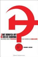 Cover of: Qué significa hoy ser de izquierda?: reflexiones sobre la democracia en los tiempos de la globalización